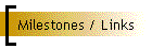 Milestones / Links