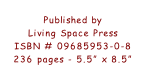 Published by  Living Space Press ISBN # 09685953-0-8 236 pages - 5.5” x 8.5”