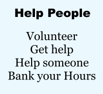 Help People Volunteer Get help Help someone Bank your Hours