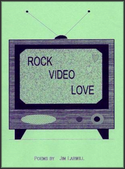 Rock Video Love - Poems by Jim Larwill