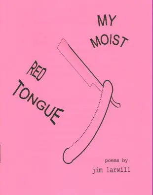 My Moist Red Tongue - Political poems by Jim Larwill