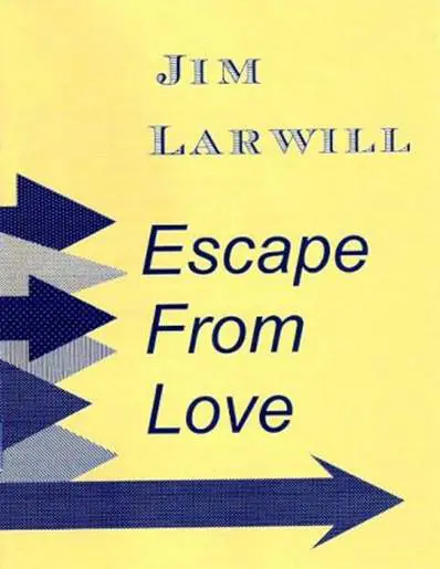 Escape From Love - Love poems by Jim Larwill 