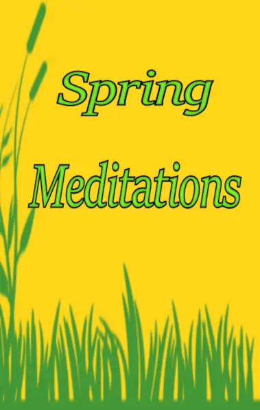 Spring Meditations - Spring Poems by Jim Larwill